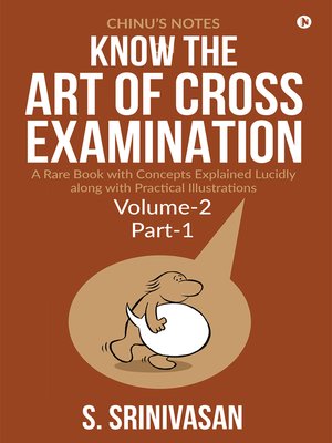 Chinu''s Notes on Know The art of cross-examination: Volume 2 (Part I) by S. Srinivasan